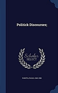 Politick Discourses; (Hardcover)