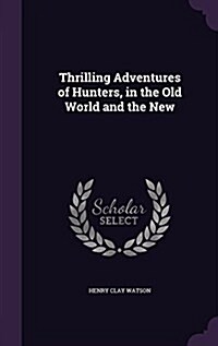 Thrilling Adventures of Hunters, in the Old World and the New (Hardcover)