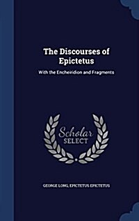 The Discourses of Epictetus: With the Encheiridion and Fragments (Hardcover)