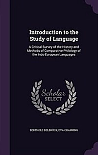 Introduction to the Study of Language: A Critical Survey of the History and Methods of Comparative Philology of the Indo-European Languages (Hardcover)