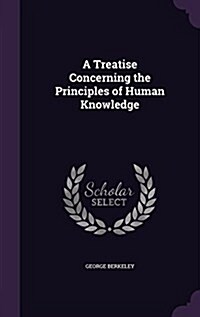 A Treatise Concerning the Principles of Human Knowledge (Hardcover)