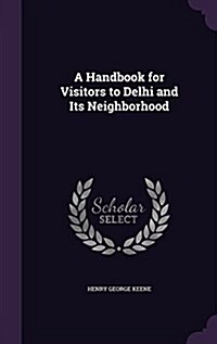 A Handbook for Visitors to Delhi and Its Neighborhood (Hardcover)