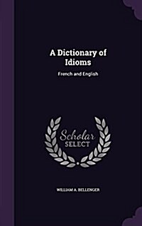 A Dictionary of Idioms: French and English (Hardcover)