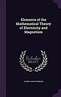 Elements of the Mathematical Theory of Electricity and Magnetism (Hardcover)