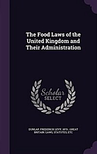 The Food Laws of the United Kingdom and Their Administration (Hardcover)