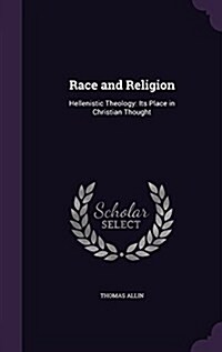 Race and Religion: Hellenistic Theology: Its Place in Christian Thought (Hardcover)