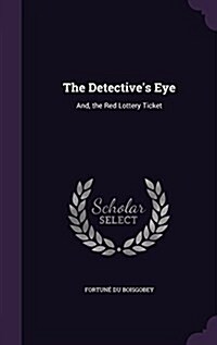 The Detectives Eye: And, the Red Lottery Ticket (Hardcover)