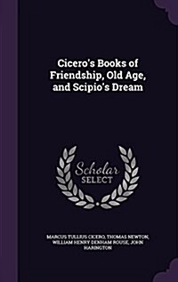 Ciceros Books of Friendship, Old Age, and Scipios Dream (Hardcover)
