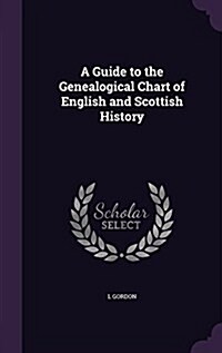 A Guide to the Genealogical Chart of English and Scottish History (Hardcover)