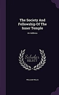 The Society and Fellowship of the Inner Temple: An Address (Hardcover)