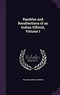 Rambles and Recollections of an Indian Official, Volume 1 (Hardcover)