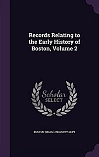 Records Relating to the Early History of Boston, Volume 2 (Hardcover)