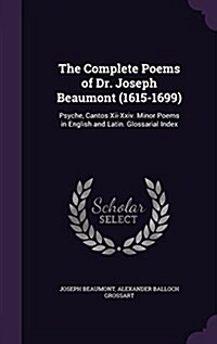 The Complete Poems of Dr. Joseph Beaumont (1615-1699): Psyche, Cantos XII-XXIV. Minor Poems in English and Latin. Glossarial Index (Hardcover)