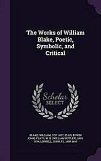 The Works of William Blake, Poetic, Symbolic, and Critical (Hardcover)