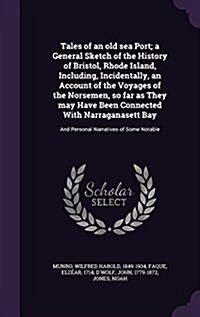 Tales of an Old Sea Port; A General Sketch of the History of Bristol, Rhode Island, Including, Incidentally, an Account of the Voyages of the Norsemen (Hardcover)