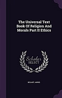 The Universal Text Book of Religion and Morals Part II Ethics (Hardcover)