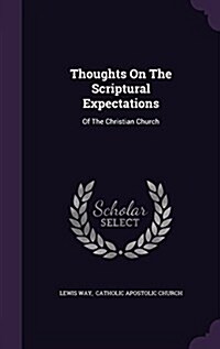 Thoughts on the Scriptural Expectations: Of the Christian Church (Hardcover)