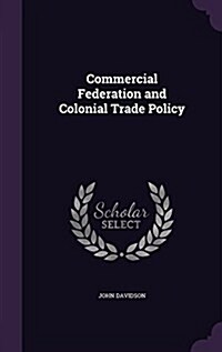 Commercial Federation and Colonial Trade Policy (Hardcover)
