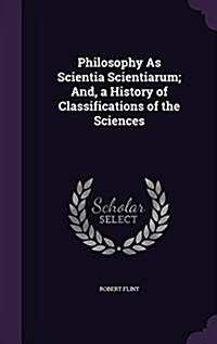 Philosophy as Scientia Scientiarum; And, a History of Classifications of the Sciences (Hardcover)