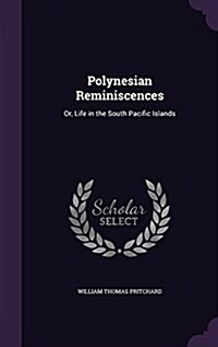 Polynesian Reminiscences: Or, Life in the South Pacific Islands (Hardcover)