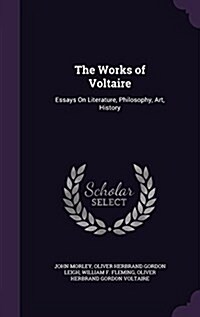 The Works of Voltaire: Essays on Literature, Philosophy, Art, History (Hardcover)