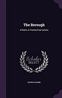 The Borough: A Poem, in Twenty-Four Letters (Hardcover)