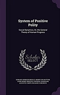 System of Positive Polity: Social Dynamics; Or, the General Theory of Human Progress (Hardcover)