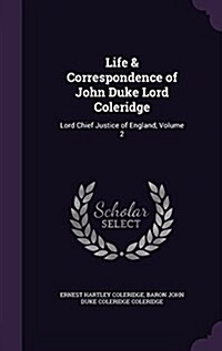Life & Correspondence of John Duke Lord Coleridge: Lord Chief Justice of England, Volume 2 (Hardcover)