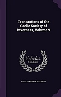 Transactions of the Gaelic Society of Inverness, Volume 9 (Hardcover)