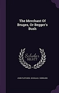 The Merchant of Bruges, or Beggers Bush (Hardcover)