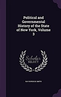 Political and Governmental History of the State of New York, Volume 3 (Hardcover)