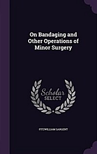 On Bandaging and Other Operations of Minor Surgery (Hardcover)