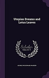 Utopian Dreams and Lotus Leaves (Hardcover)