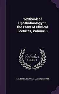 Textbook of Ophthalmology in the Form of Clinical Lectures, Volume 3 (Hardcover)