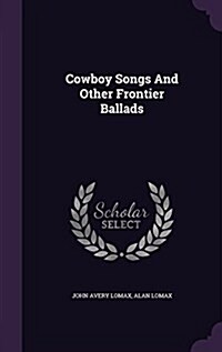 Cowboy Songs and Other Frontier Ballads (Hardcover)