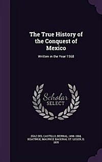 The True History of the Conquest of Mexico: Written in the Year 1568 (Hardcover)