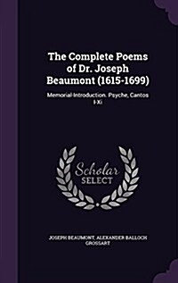 The Complete Poems of Dr. Joseph Beaumont (1615-1699): Memorial-Introduction. Psyche, Cantos I-XI (Hardcover)