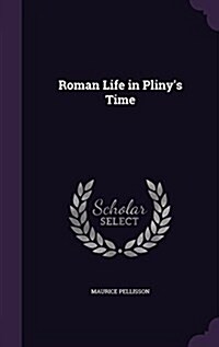 Roman Life in Plinys Time (Hardcover)