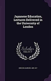 Japanese Education, Lectures Delivered in the University of London (Hardcover)