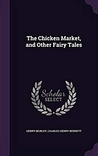 The Chicken Market, and Other Fairy Tales (Hardcover)