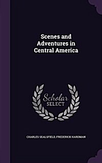 Scenes and Adventures in Central America (Hardcover)