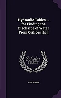 Hydraulic Tables ... for Finding the Discharge of Water from Orifices [&C.] (Hardcover)