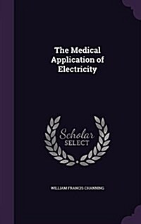 The Medical Application of Electricity (Hardcover)