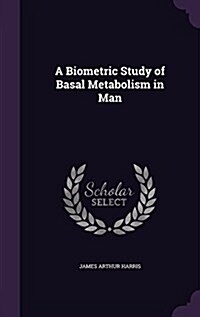 A Biometric Study of Basal Metabolism in Man (Hardcover)