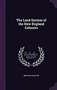 The Land System of the New England Colonies (Hardcover)