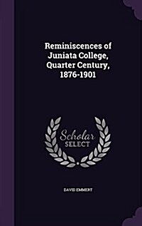 Reminiscences of Juniata College, Quarter Century, 1876-1901 (Hardcover)