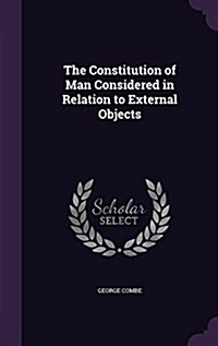 The Constitution of Man Considered in Relation to External Objects (Hardcover)