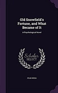 Old Snowfields Fortune, and What Became of It: A Psychological Novel (Hardcover)