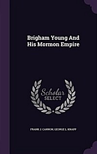 Brigham Young and His Mormon Empire (Hardcover)