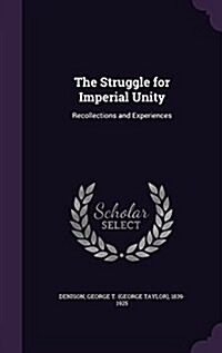 The Struggle for Imperial Unity: Recollections and Experiences (Hardcover)